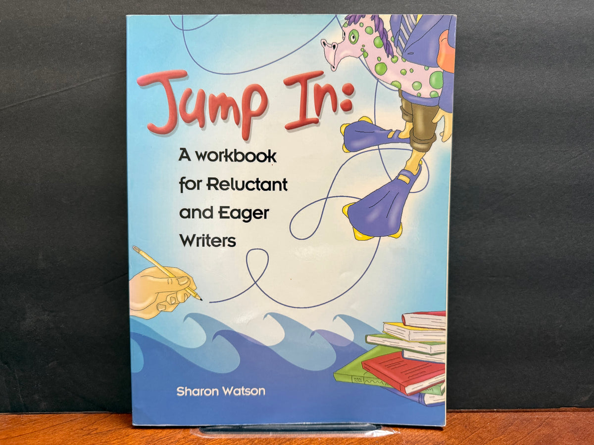 Jump In: A Workbook for Reluctant and Eager Writers