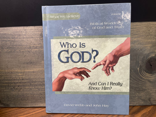 Who Is God? (And Can I Really Know Him?) Volume 1