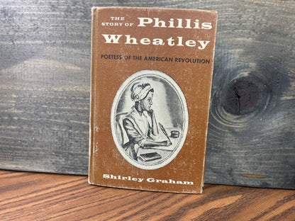 The Story of Phillis Wheatley Poetess of the American Revolution