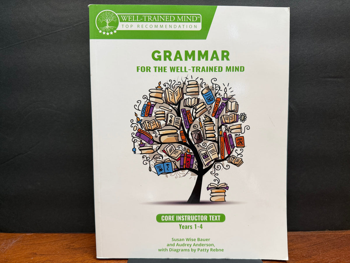 Grammar for the Well-Trained Mind: Core Instructor Text, Years 1-4